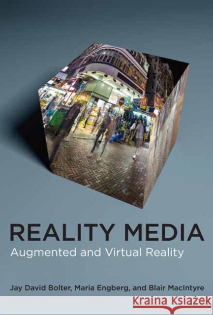 Reality Media: Augmented and Virtual Reality Jay David Bolter Maria Engberg Blair McIntyre 9780262045124 MIT Press Ltd - książka