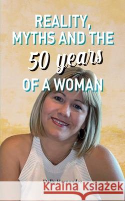 Reality, Myths and the 50 years of a Woman Dally Hernandez 9781638776512 978-1-63877-651-2 - książka