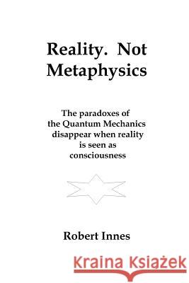 Reality. Not Metaphysics Robert Innes 9781541156920 Createspace Independent Publishing Platform - książka