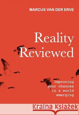 Reality Reviewed: Improving your chances in a world emerging Marcus Van Der Erve 9789090304496 Reality Review - Press - książka