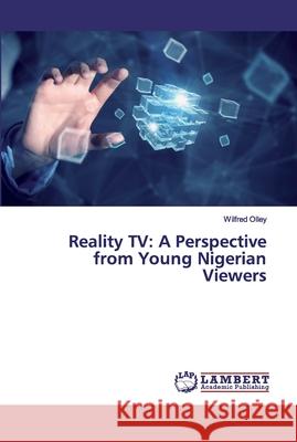 Reality TV: A Perspective from Young Nigerian Viewers Olley, Wilfred 9786139978243 LAP Lambert Academic Publishing - książka