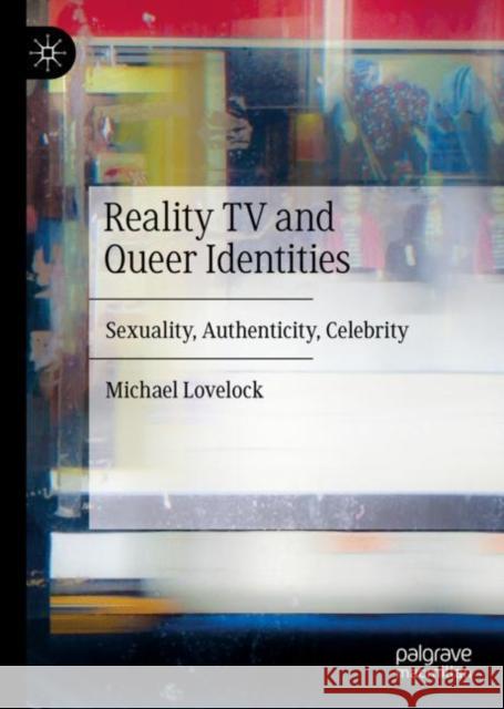 Reality TV and Queer Identities: Sexuality, Authenticity, Celebrity Lovelock, Michael 9783030142148 Palgrave MacMillan - książka