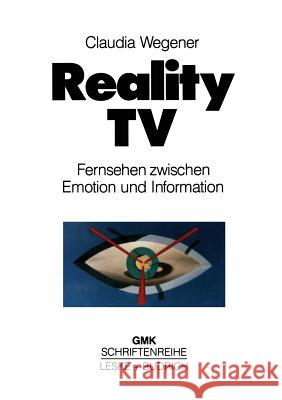 Reality-TV: Fernsehen Zwischen Emotion Und Information? Wegener, Claudia 9783810012548 Vs Verlag Fur Sozialwissenschaften - książka