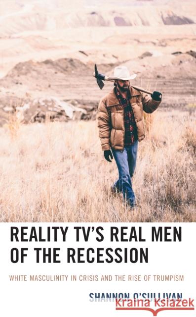 Reality Tv's Real Men of the Recession: White Masculinity in Crisis and the Rise of Trumpism O'Sullivan, Shannon 9781666900019 Lexington Books - książka