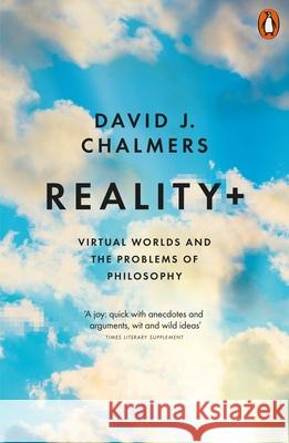 Reality+: Virtual Worlds and the Problems of Philosophy David J. Chalmers 9780141986784 Penguin Books Ltd - książka