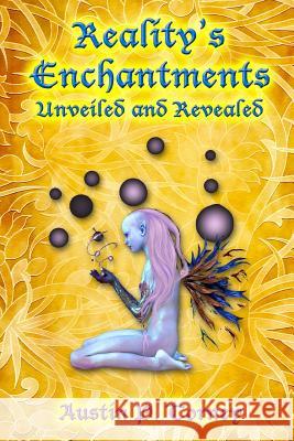 Reality's Enchantments Unveiled and Revealed Austin P. Torney 9781491073766 Createspace - książka