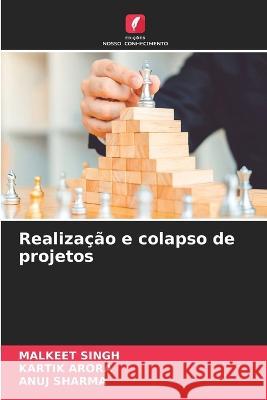 Realizacao e colapso de projetos Malkeet Singh Kartik Arora Anuj Sharma 9786206082095 Edicoes Nosso Conhecimento - książka