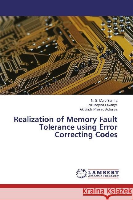 Realization of Memory Fault Tolerance using Error Correcting Codes S. Murti Sarma, N.; Lavanya, Poluboyina; Prasad Acharya, Gobinda 9783330044197 LAP Lambert Academic Publishing - książka