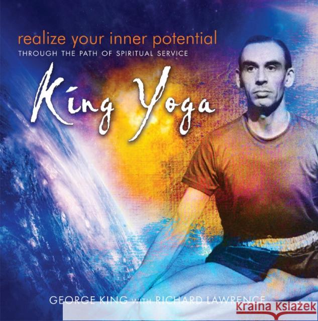 Realize Your Inner Potential: Through the Path of Spiritual Service -- King Yoga George King, Richard Lawrence 9781941482025 Aetherius Society,U.S. - książka