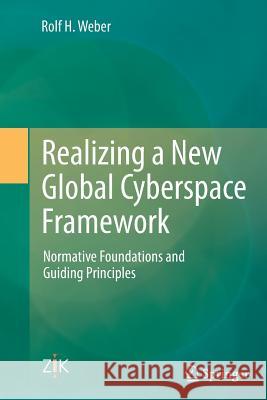 Realizing a New Global Cyberspace Framework: Normative Foundations and Guiding Principles Weber, Rolf H. 9783662526002 Springer - książka