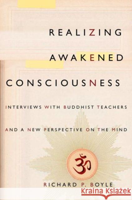 Realizing Awakened Consciousness: Interviews with Buddhist Teachers and a New Perspective on the Mind Boyle, Richard 9780231170758 John Wiley & Sons - książka