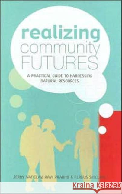 Realizing Community Futures: A Practical Guide to Harnessing Natural Resources Vanclay, Jerry 9781844073849 Earthscan Publications - książka