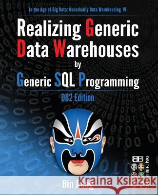 Realizing Generic Data Warehouses by Generic SQL Programming: DB2 Edition Bin Jiang 9781533142665 Createspace Independent Publishing Platform - książka