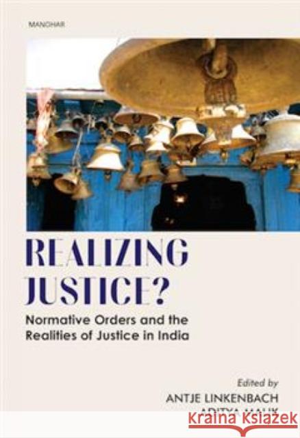 Realizing Justice?: Normative Orders and the Realities of Justice in India Aditya Malik 9789360802660 Manohar Publishers and Distributors - książka