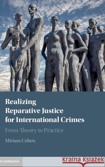 Realizing Reparative Justice for International Crimes: From Theory to Practice Miriam Cohen 9781108472685 Cambridge University Press - książka