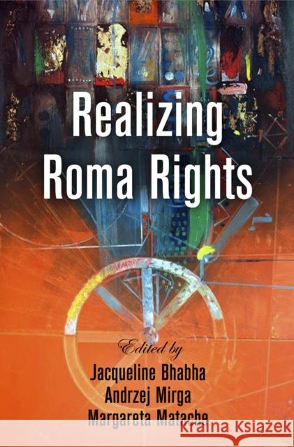 Realizing Roma Rights Jacqueline Bhabha Andrzej Mirga Margareta Matache 9780812248999 University of Pennsylvania Press - książka