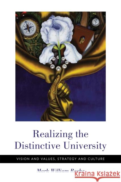 Realizing the Distinctive University: Vision and Values, Strategy and Culture Mark William Roche 9780268101473 University of Notre Dame Press - książka