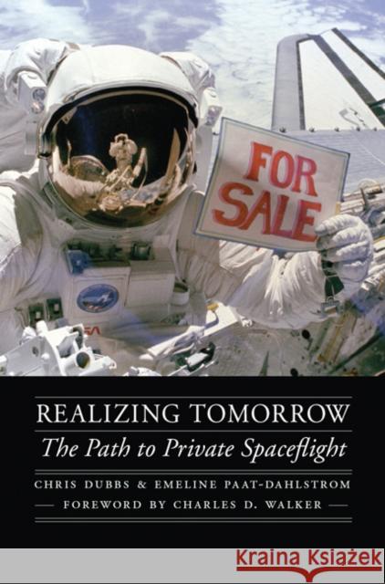 Realizing Tomorrow: The Path to Private Spaceflight Dubbs, Chris 9780803216105 University of Nebraska Press - książka