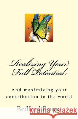Realizing Your Full Potential: And maximizing your contribution to the world Bruno, Bedford 9781981513291 Createspace Independent Publishing Platform - książka
