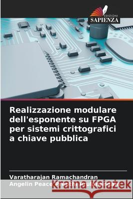 Realizzazione modulare dell'esponente su FPGA per sistemi crittografici a chiave pubblica Ramachandran, Varatharajan, Arulanandam, Angelin Peace Preethi 9786209118005 Edizioni Sapienza - książka
