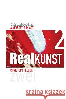 Realkunst 2: A new style in art Felder, Christoph 9781718990944 Createspace Independent Publishing Platform - książka