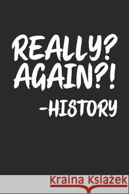 Really? Again?! -History Shocking Journals 9781090491558 Independently Published - książka