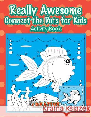 Really Awesome Connect the Dots for Kids Activity Book Creative 9781683234883 Creative Playbooks - książka