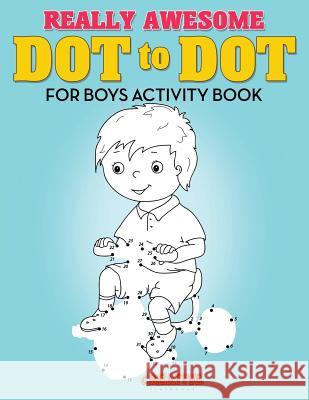 Really Awesome Dot to Dot for Boys Activity Book Creative 9781683234708 Creative Playbooks - książka