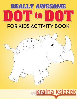 Really Awesome Dot to Dot for Kids Activity Book Creative   9781683234722 Creative Playbooks - książka