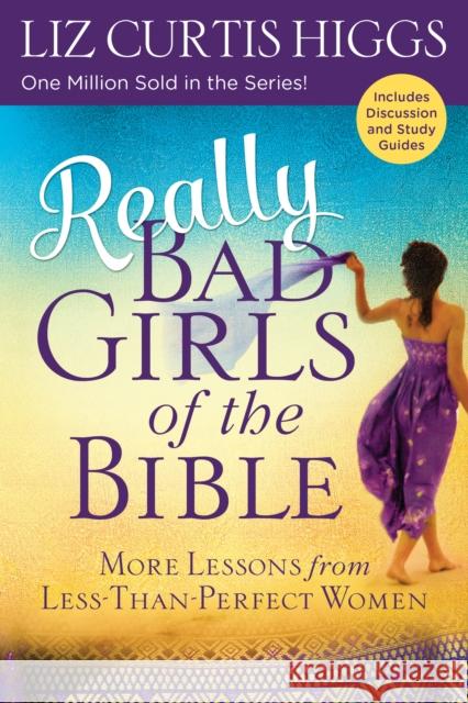 Really Bad Girls of the Bible: More Lessons from Less-Than-Perfect Women Liz Curtis Higgs 9781601428615 Waterbrook Press - książka