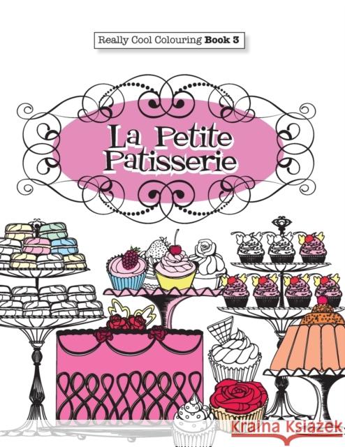 Really COOL Colouring Book 3: La Petite Patisserie James, Elizabeth 9781908707536 Kyle Craig Publishing - książka