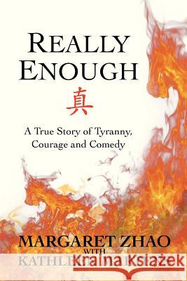 Really Enough: A True Story of Tyranny, Courage and Comedy Kathleen Martens Margaret Zhao 9780985689889 Really Enough, Margaret Q. Zhao & Kathleen L. - książka
