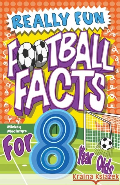 Really Fun Football Facts Book For 8 Year Olds: Illustrated Amazing Facts. The Ultimate Trivia Football Book For Kids Mickey MacIntyre   9781913174255 Bell & MacKenzie Publishing - książka