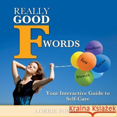 Really Good F Words: Your Interactive Guide to Self-Care Lorrie Forde   9780995324305 Mountian Top Productions - książka