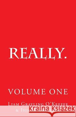 Really.: Observations Opinion Anecdotes Short Stories Tall Stories Liam O'Keeffe Isis M. Grayling 9781506195681 Createspace - książka