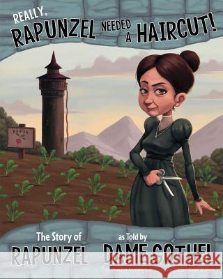Really, Rapunzel Needed a Haircut!: The Story of Rapunzel as Told by Dame Gothel Jessica Gunderson Denis Alsonso 9781479519507 Picture Window Books - książka