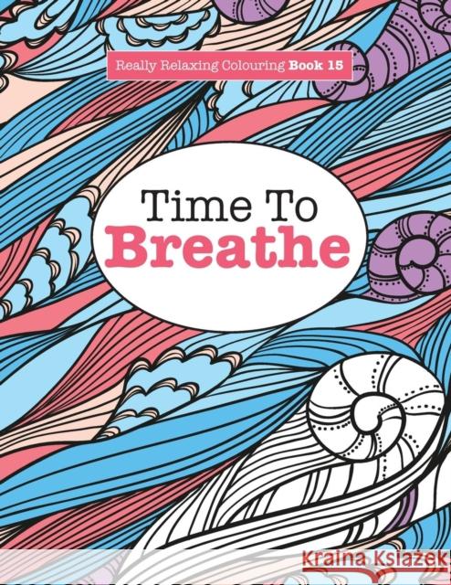 Really Relaxing Colouring Book 15: Time To BREATHE James, Elizabeth 9781785950834 Kyle Craig Publishing - książka