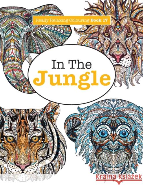 Really Relaxing Colouring Book 17: In The Jungle James, Elizabeth 9781785950957 Kyle Craig Publishing - książka