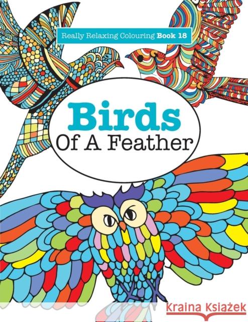 Really Relaxing Colouring Book 18: Birds of a Feather Elizabeth James 9781785950964 Kyle Craig Publishing - książka