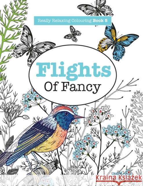 Really RELAXING Colouring Book 5: Flights Of Fancy - A Winged Journey Through Pattern and Colour James, Elizabeth 9781908707482 Kyle Craig Publishing - książka