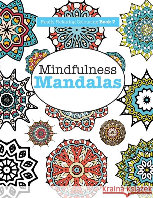 Really RELAXING Colouring Book 7: Mindfulness Mandalas - A Meditative Adventure in Colour and Pattern James, Elizabeth 9781908707505 Kyle Craig Publishing - książka