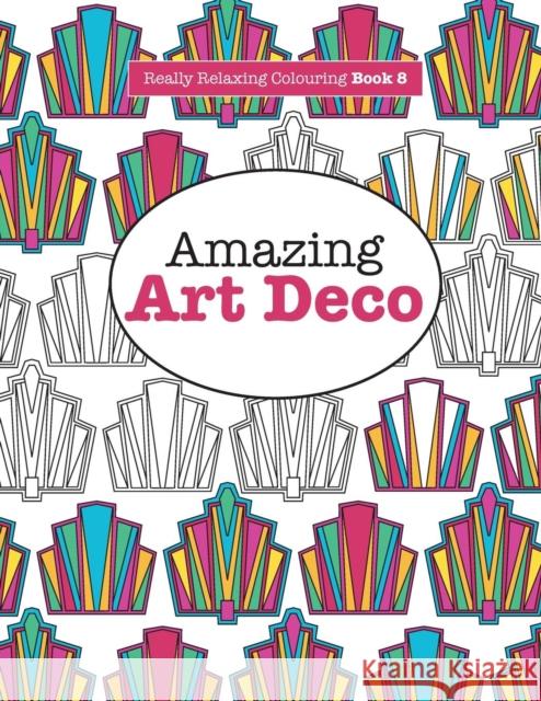 Really RELAXING Colouring Book 8: Amazing Art Deco James, Elizabeth 9781908707932 Kyle Craig Publishing - książka