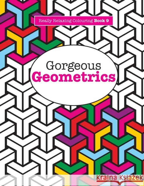 Really RELAXING Colouring Book 9: Gorgeous Geometrics Elizabeth James 9781908707949 Kyle Craig Publishing - książka