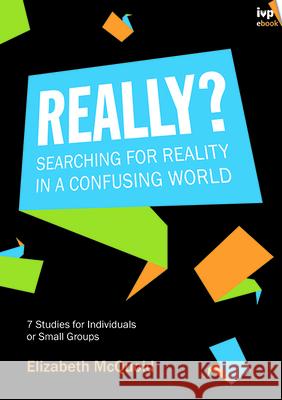 Really?: Searching for Reality in a Confusing World Elizabeth McQuoid   9781783591589 Inter-Varsity Press - książka