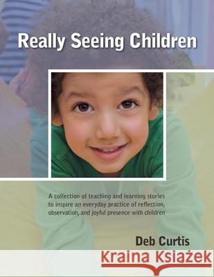 Really Seeing Children Deb Curtis 9780942702644 Exchange Press - książka