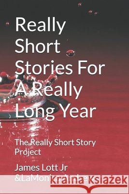 Really Short Stories For A Really Long Year Lamonica Andrews, James Lott, Jr 9798332768903 Independently Published - książka