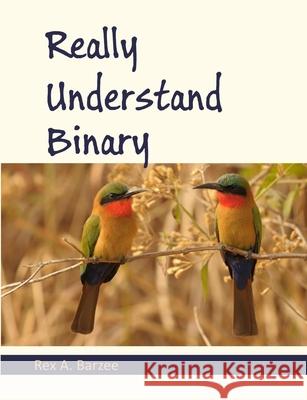 Really Understand Binary Rex a. Barzee 9780983384090 Maia LLC - książka