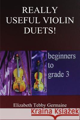 Really Useful Violin Duets! Beginners to grade 3 Germaine, Elizabeth Tebby 9781786101761 FeedARead.com - książka