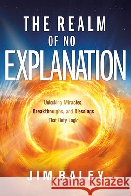 Realm of No Explanation, The Jim Raley 9781636415734 Charisma House - książka