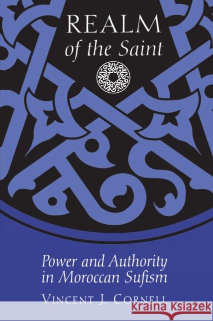 Realm of the Saint: Power and Authority in Moroccan Sufism Cornell, Vincent J. 9780292712102 University of Texas Press - książka